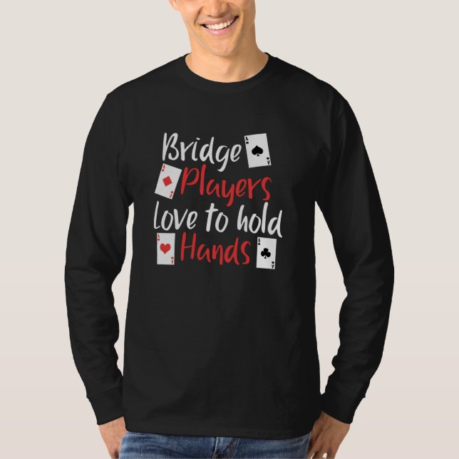 Funny Bridge Players Love To Hold Hands T-Shirt (Front)
