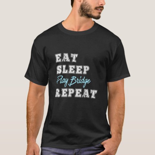 Funny Bridge Playing Card Game Eat Sleep Repeat Gi T_Shirt