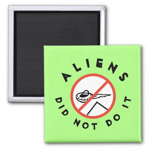 Funny Bright Green Aliens Did Not Do It Magnet