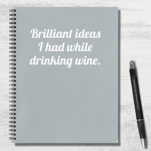 Funny Brilliant Ideas Drinking Wine Quote Notebook