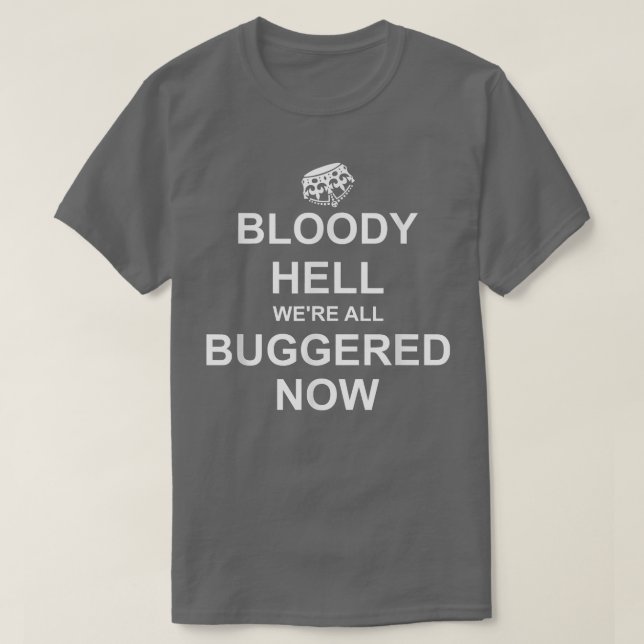 Funny Britain, Bloody Hell We're All Buggered Now, T-Shirt (Design Front)