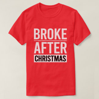 Funny Broke After Christmas Holiday Humor T-Shirt