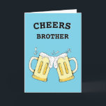 Funny Brother Birthday Card<br><div class="desc">Cheers Brother birthday card is perfect for any beer-drinking brother. This card is customizable with your personalized message.</div>
