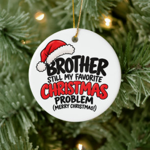 Funny Brother Christmas Humorous Holiday Gift Ceramic Ornament