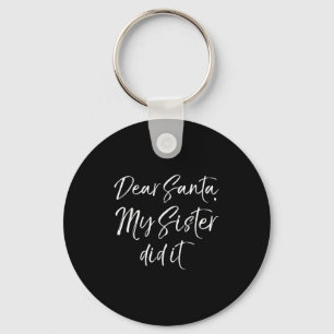 Funny Brother Christmas Quote Dear Santa, My Siste Keychain
