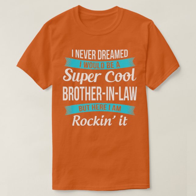 Funny Brother in Law  Gifts from Sister in Law  T-Shirt (Design Front)