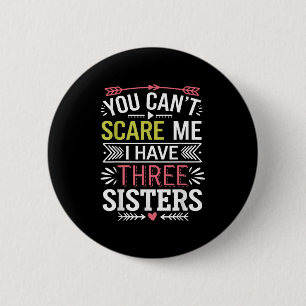 Funny Brother Joke You Can't E Me I Have Three Sis Button