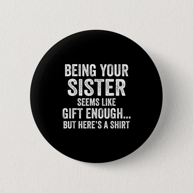 Funny Brother Sarcastic Sibling Humor Quote From S Button (Front)