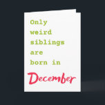Funny brother sister December birthday card<br><div class="desc">Put a smile on a face with this funny brother sister December birthday card!</div>