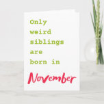 Funny brother sister November birthday card<br><div class="desc">Put a smile on a face with this funny brother sister November birthday card!</div>