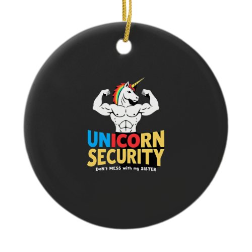 Funny Brother Unicorn Security Dont Mess With My S Ceramic Ornament