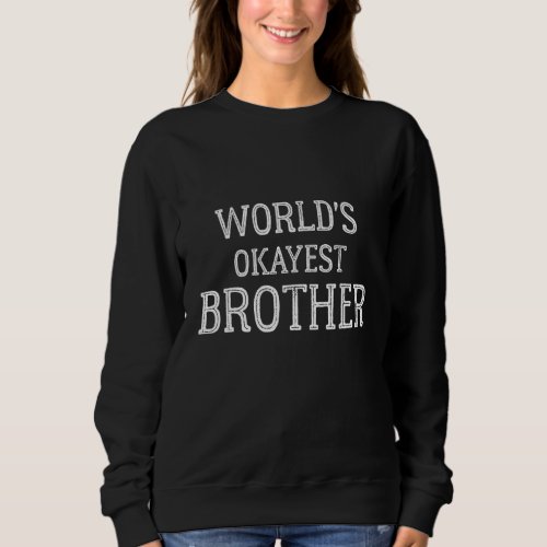 Funny Brothers Quote Worlds Okayest Brother Cool  Sweatshirt