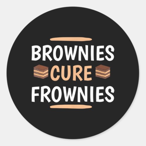 Funny Brownies Cure Frownies Cupcake Lovers Classic Round Sticker