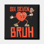 Funny Bruh 67 Valentine Six Seven Meme Gen Alpha B Magnet