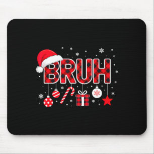 Funny Bruh Christmas Meme For Women Men Kids Toddl Mouse Pad