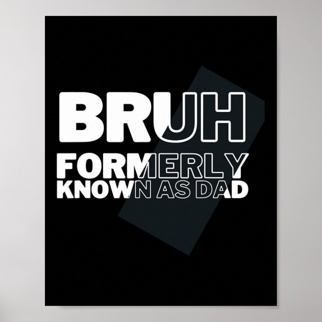 Funny Bruh Formerly Known As Dad Father&# s Day M Poster (Front)