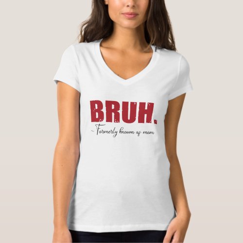 Funny Bruh Formerly Known as Mom Mothers Day gift T_Shirt