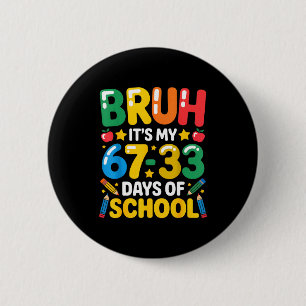 Funny Bruh It's My 67 33 Days Of School Math Six S Button