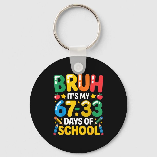 Funny Bruh It's My 67 33 Days Of School Math Six S Keychain (Front)