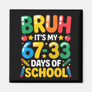 Funny Bruh It's My 67 33 Days Of School Math Six S Magnet