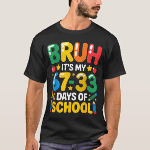Funny Bruh It's My 67 33 Days Of School Math Six S T-Shirt