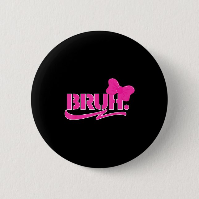 Funny Bruh Meme Funny Sayings Quotes Mom Sis Teens Button (Front)
