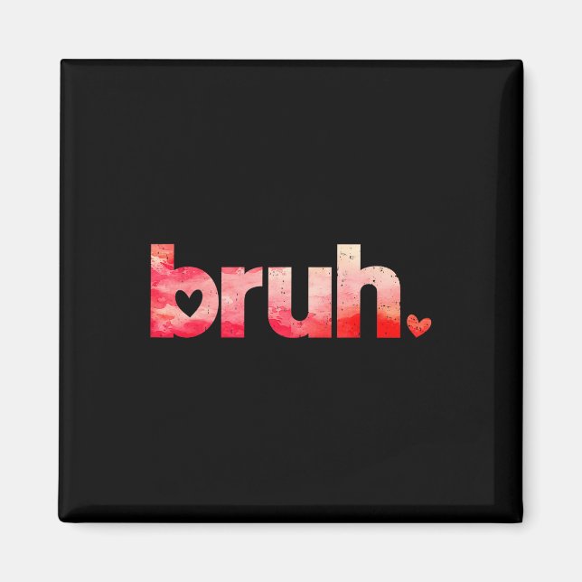 Funny Bruh Meme Saying Valentines Day Shirts For B Magnet (Front)