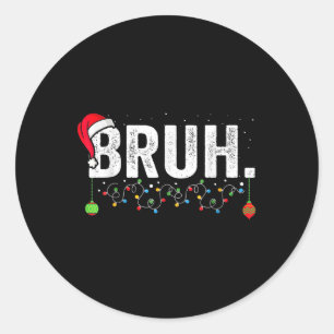 Funny Bruh Merry Christmas Pajama Family Men Meme Classic Round Sticker