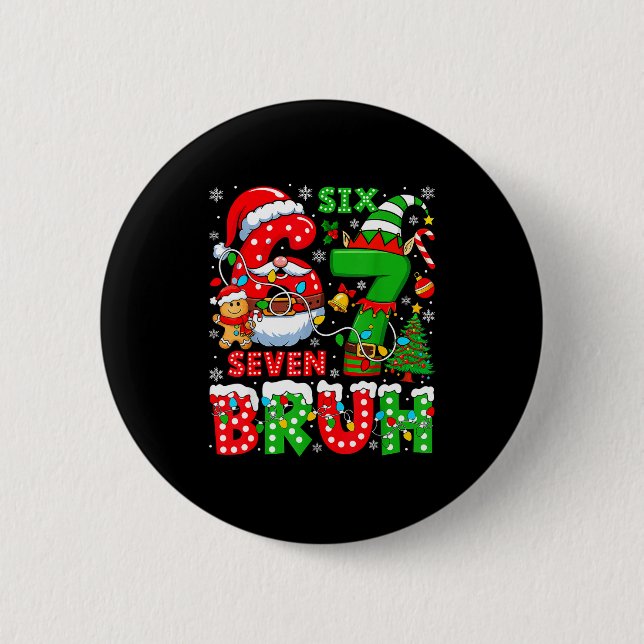 Funny Bruh Six Seven 6 7 Meme Christmas 67 Boy Gir Button (Front)