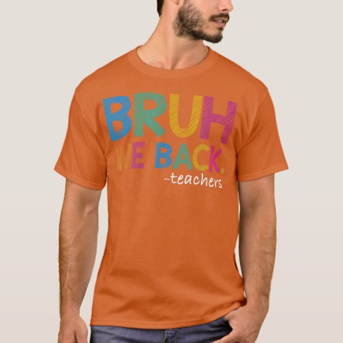 Funny Bruh We Back Teachers Start Back To School G T_Shirt