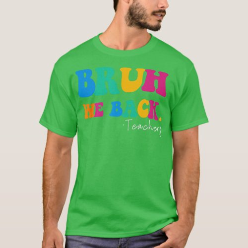 Funny Bruh We Back Teachers Start Back To School G T_Shirt