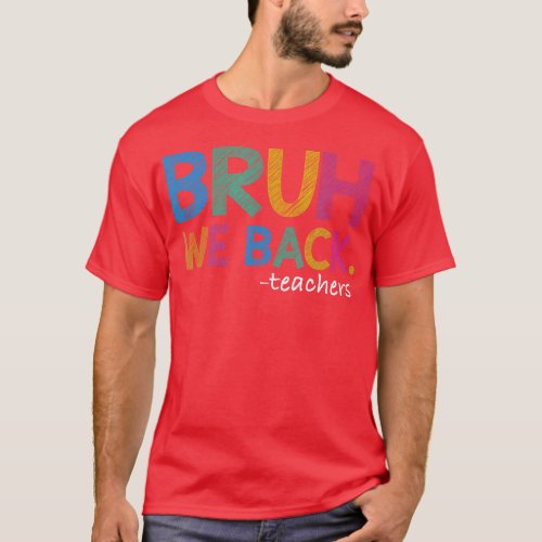 Funny Bruh We Back Teachers Start Back To School G T_Shirt