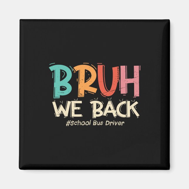 Funny Bruh We Back To School Bus Driver First Day  Magnet (Front)