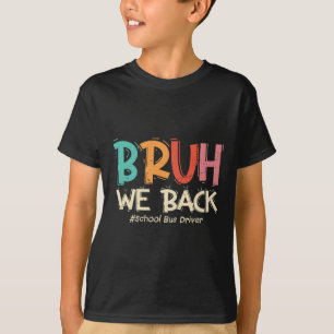 Funny Bruh We Back To School Bus Driver First Day T-Shirt
