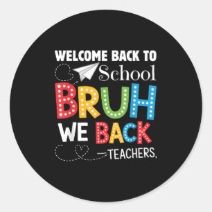 Funny Bruh We Back Welcome Back To School Teacher Classic Round Sticker
