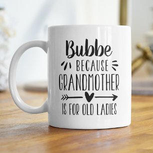 Funny Bubbe Grandmother Is For Old Ladies Quote Coffee Mug