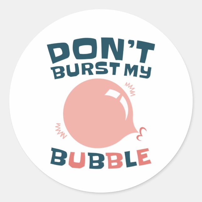 Funny Bubble Gum Bubblegum Don't Burst My Bubble Classic Round Sticker (Front)