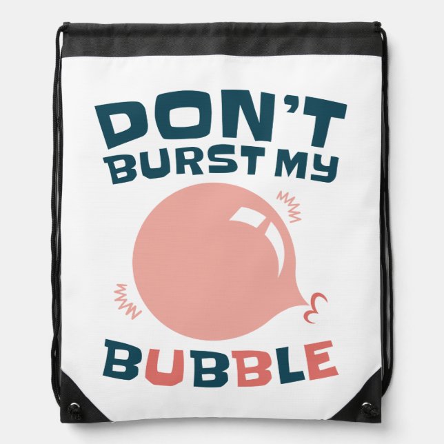 Funny Bubble Gum Bubblegum Don't Burst My Bubble Drawstring Bag (Front)
