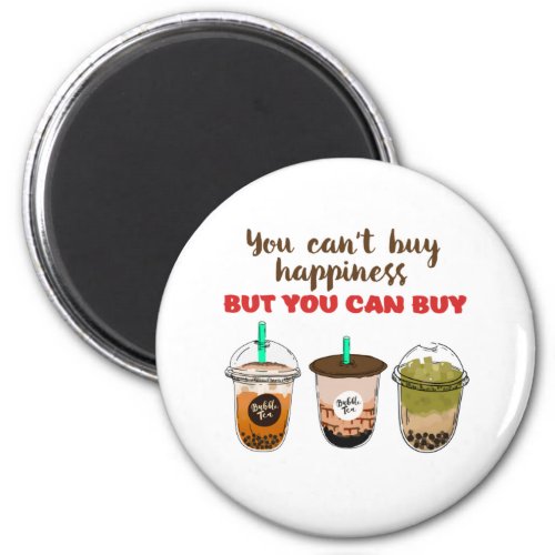 Funny Bubble Tea Boba Lover Cant Buy Happiness Magnet