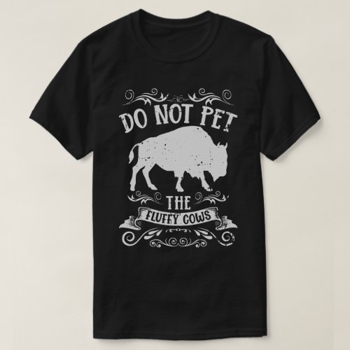 Funny Buffalo Bison Do Not Pet The Fluffy Cow T_Shirt