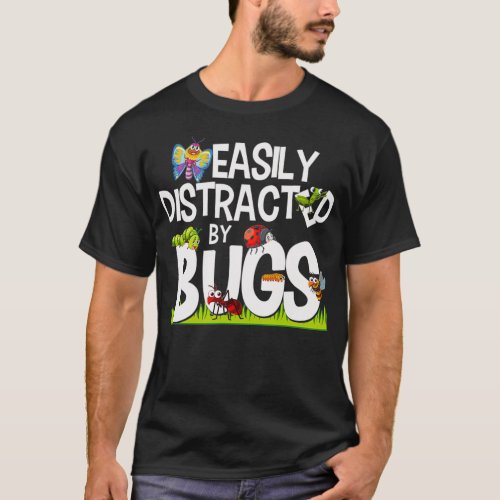 Funny Bug Insects Easily Distracted By Bugs T_Shirt