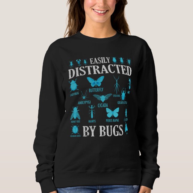 Funny Bug Lover Bugs Easily Distracted By Bugs Sweatshirt (Front)