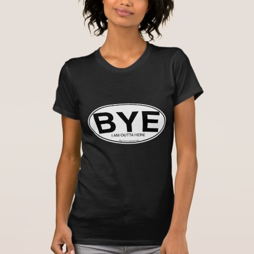 Funny Buh BYE Euro Oval Decal Style Slogan  T_Shirt