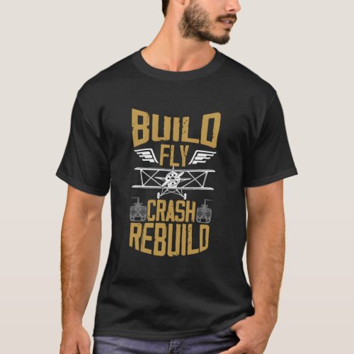 Funny Build Fly Crash Rebuild Radio Controlled Rc  T_Shirt