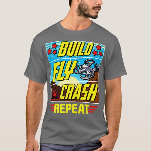 Funny Build Fly Crash Repeat Drone Pilot Droning T_Shirt