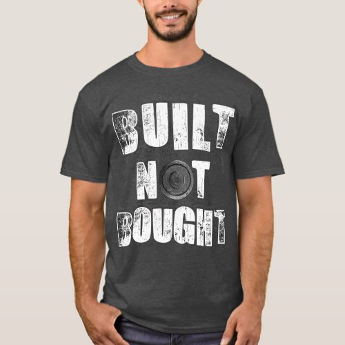 Funny Built Not Bought Weightlifting Gym T_Shirt