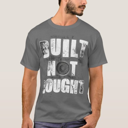 Funny Built Not Bought Weightlifting Gym T_Shirt