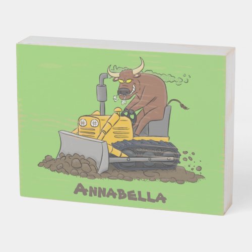 Funny bull driving bulldozer cartoon wooden box sign