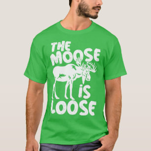 Funny Bull Moose Pun The Moose is Loose T-Shirt