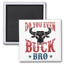 Funny Bull Riding Do You Even Buck Bro Magnet